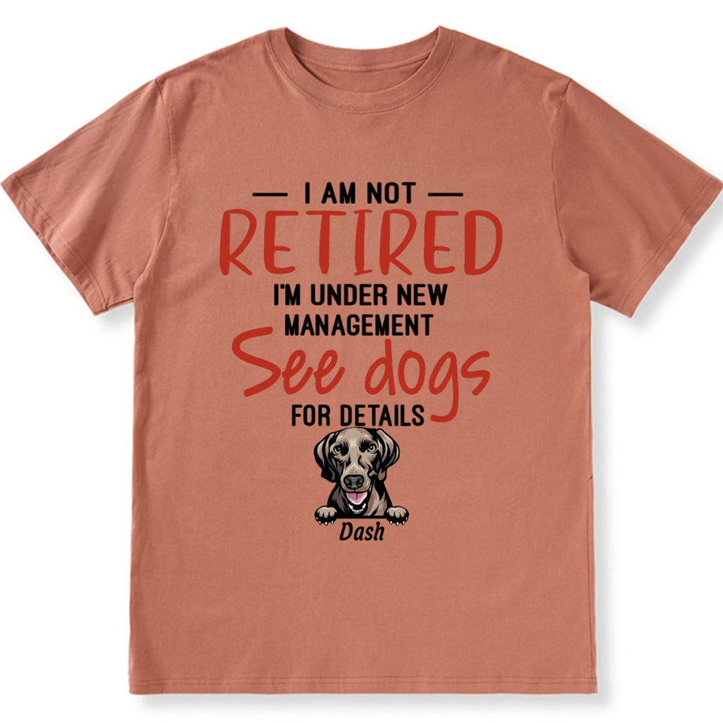 I Am Not Retired I'm Under New Management - Personalized Custom Unisex T-shirt