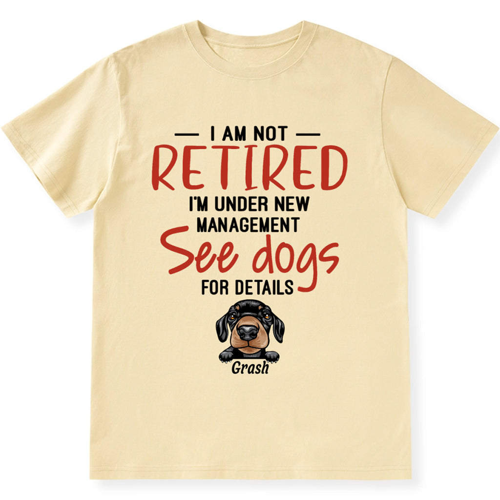 I Am Not Retired I'm Under New Management - Personalized Custom Unisex T-shirt