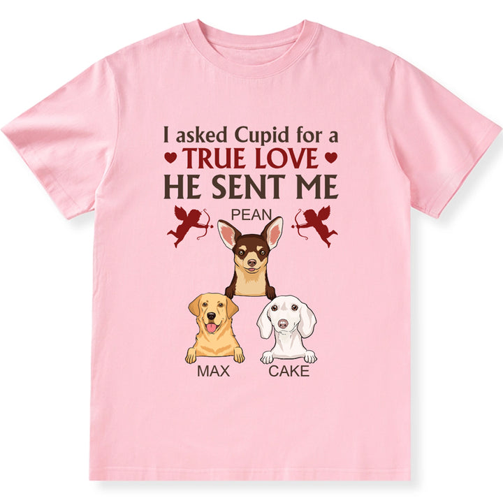I Asked Cupid For A True Love - Personalized Custom Unisex T-shirt