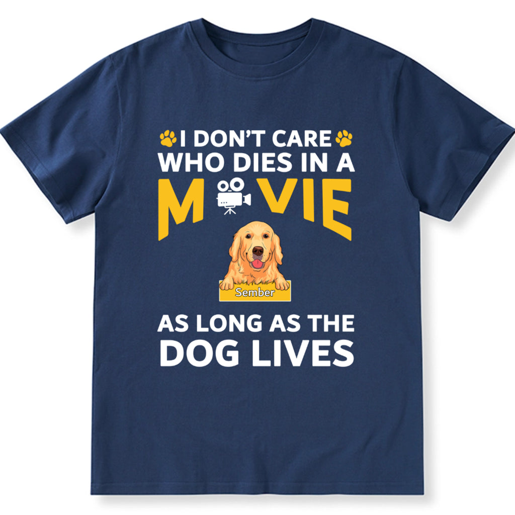 I Don’t Care Who Dies In A Movie As Long As The Dog Lives - Personalized Custom Unisex T-shirt