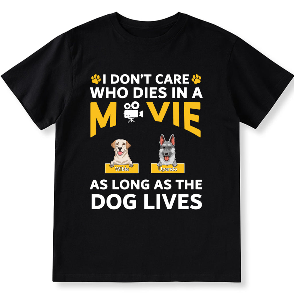 I Don’t Care Who Dies In A Movie As Long As The Dog Lives - Personalized Custom Unisex T-shirt