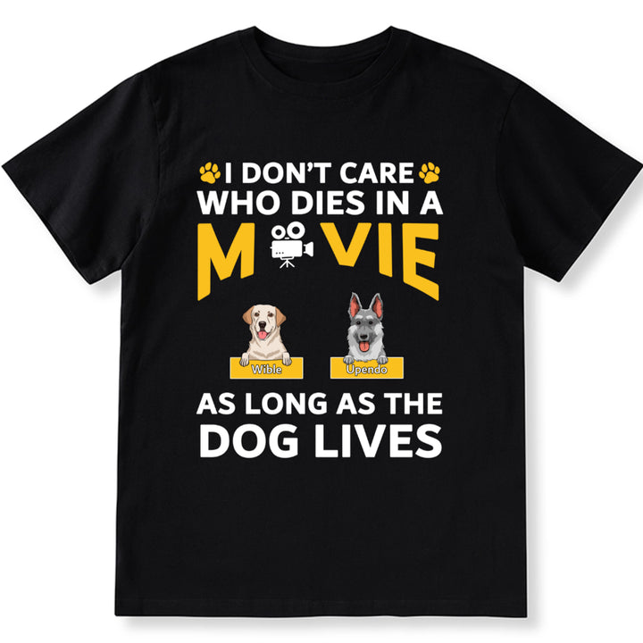I Don’t Care Who Dies In A Movie As Long As The Dog Lives - Personalized Custom Unisex T-shirt