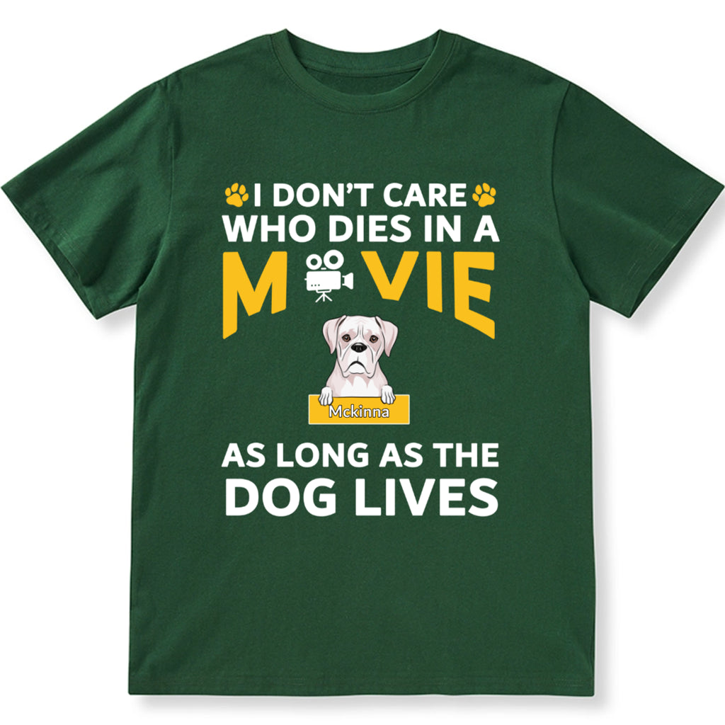 I Don’t Care Who Dies In A Movie As Long As The Dog Lives - Personalized Custom Unisex T-shirt