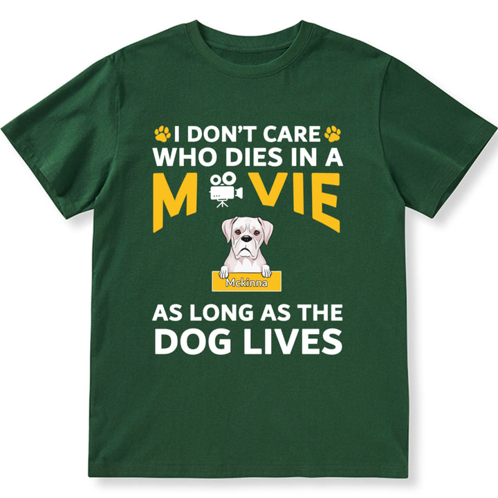 I Don’t Care Who Dies In A Movie As Long As The Dog Lives - Personalized Custom Unisex T-shirt