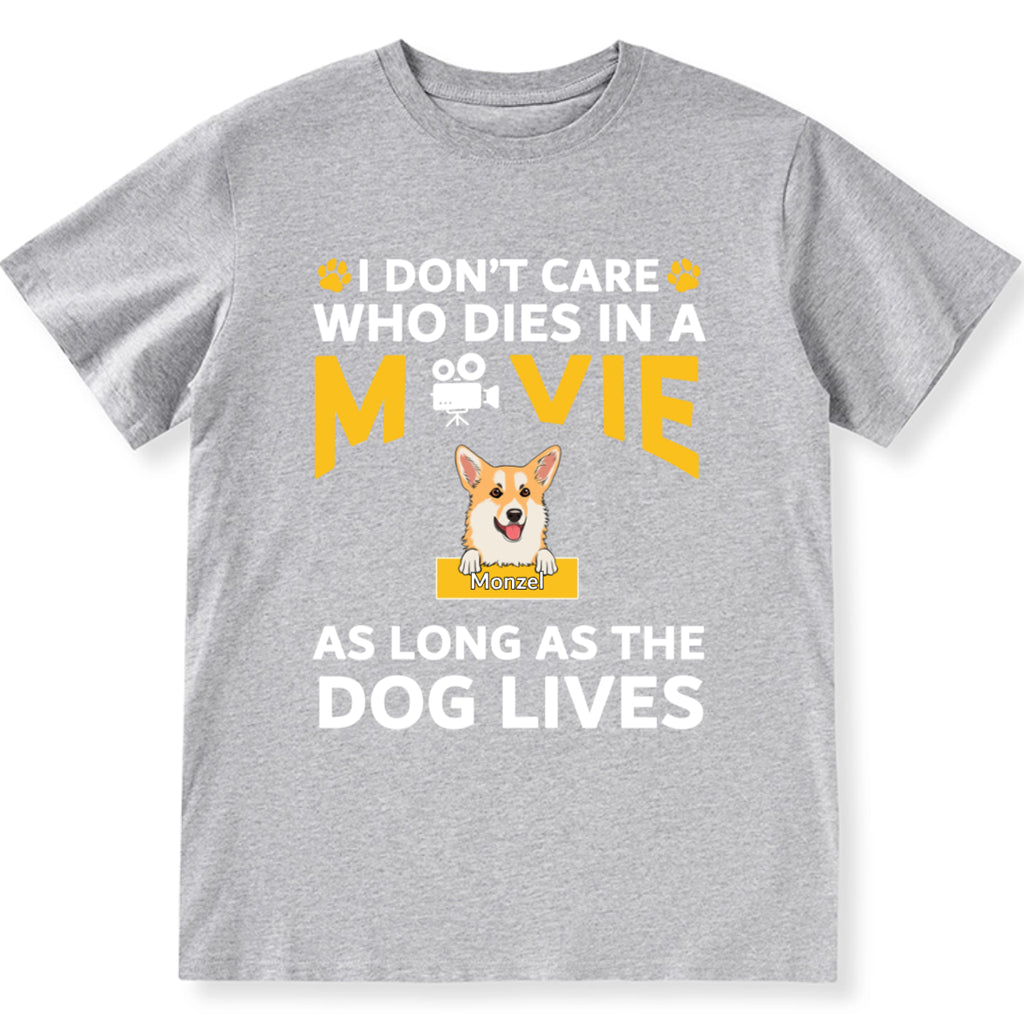 I Don’t Care Who Dies In A Movie As Long As The Dog Lives - Personalized Custom Unisex T-shirt