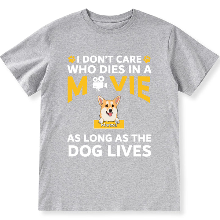 I Don’t Care Who Dies In A Movie As Long As The Dog Lives - Personalized Custom Unisex T-shirt