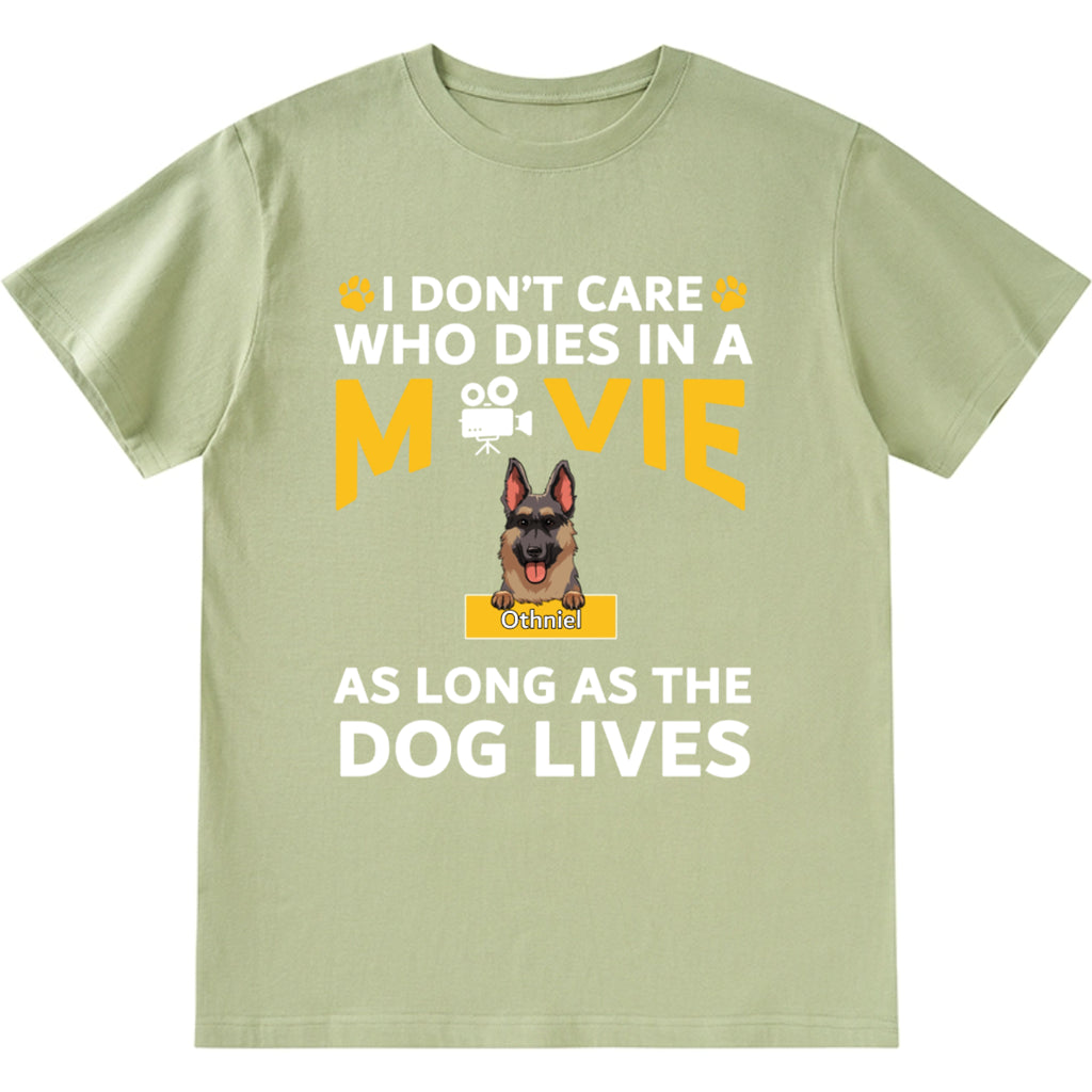 I Don’t Care Who Dies In A Movie As Long As The Dog Lives - Personalized Custom Unisex T-shirt