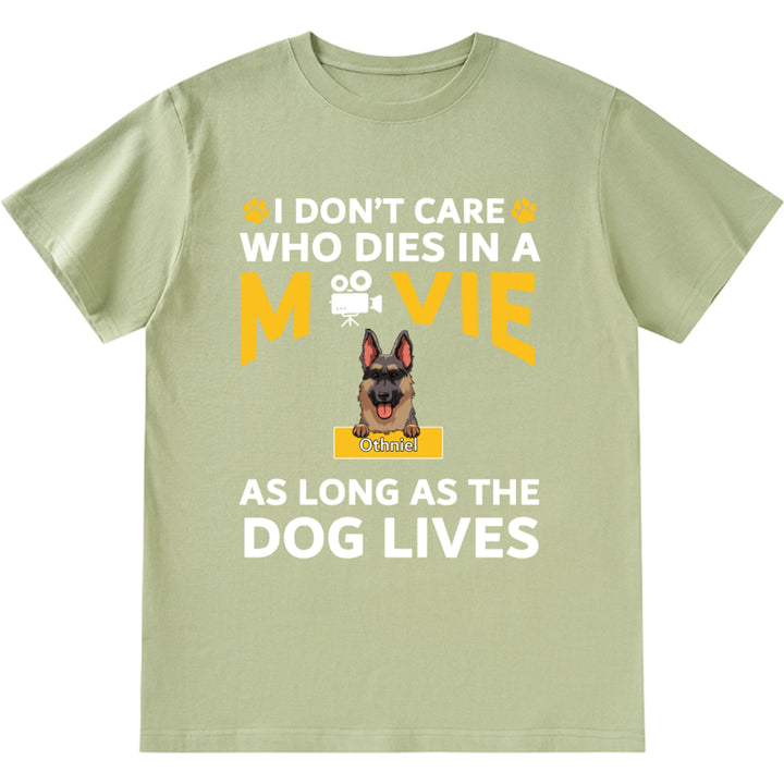 I Don’t Care Who Dies In A Movie As Long As The Dog Lives - Personalized Custom Unisex T-shirt