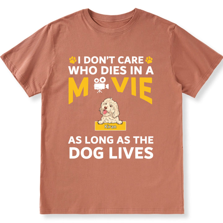 I Don’t Care Who Dies In A Movie As Long As The Dog Lives - Personalized Custom Unisex T-shirt