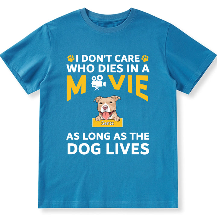 I Don’t Care Who Dies In A Movie As Long As The Dog Lives - Personalized Custom Unisex T-shirt