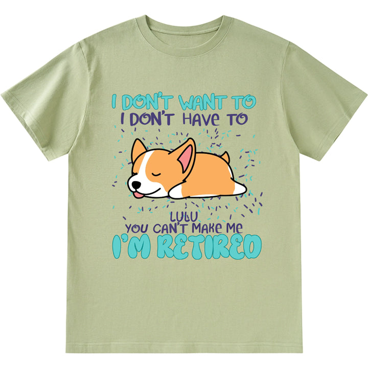 I Don't Want To I Don't Have To I'm Retired - Personalized Custom Unisex T-shirt