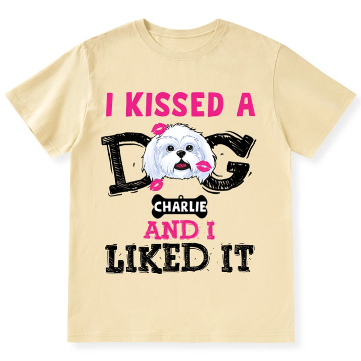 I Kissed A Dog And I Liked It - Personalized Custom Unisex T-shirt
