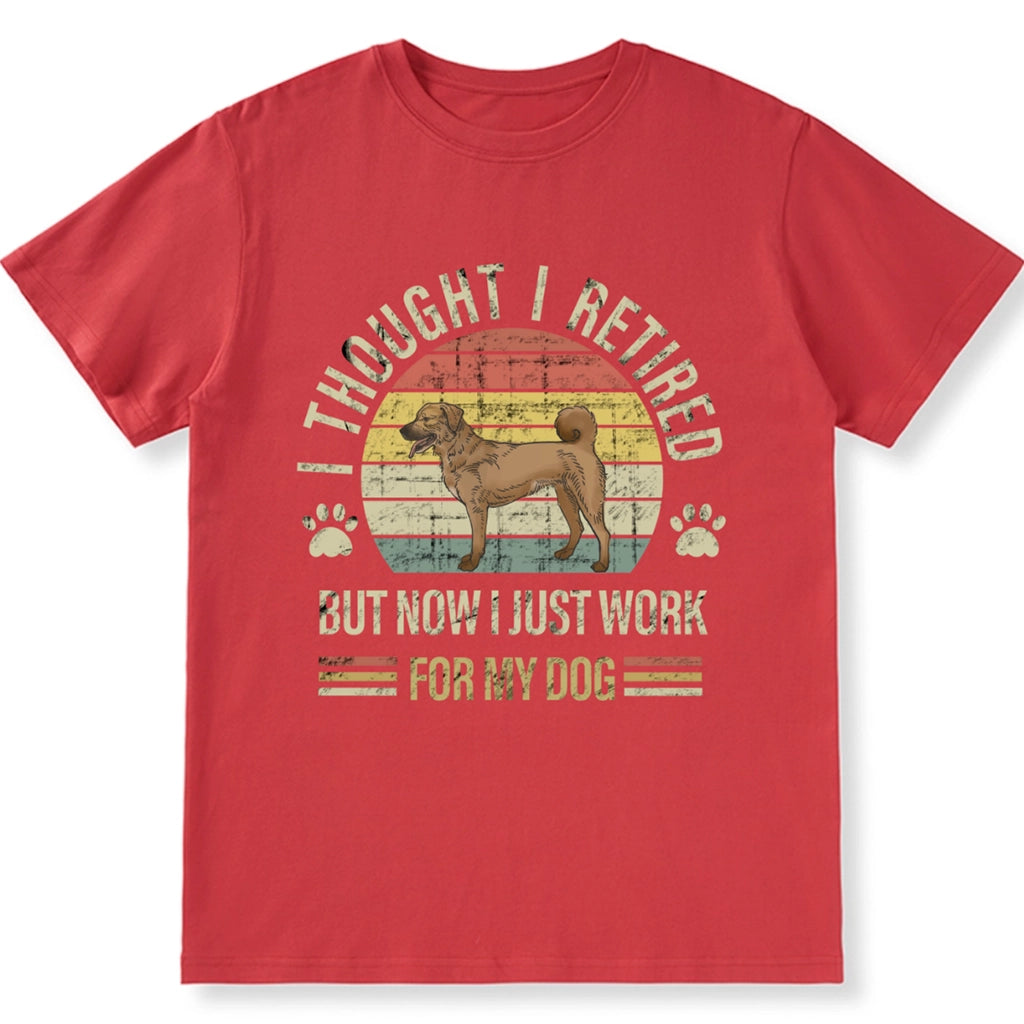 I Thought I Retired But Now I Just Work For My Dog - Personalized Custom Unisex T-shirt