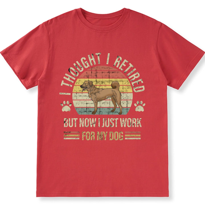 I Thought I Retired But Now I Just Work For My Dog - Personalized Custom Unisex T-shirt