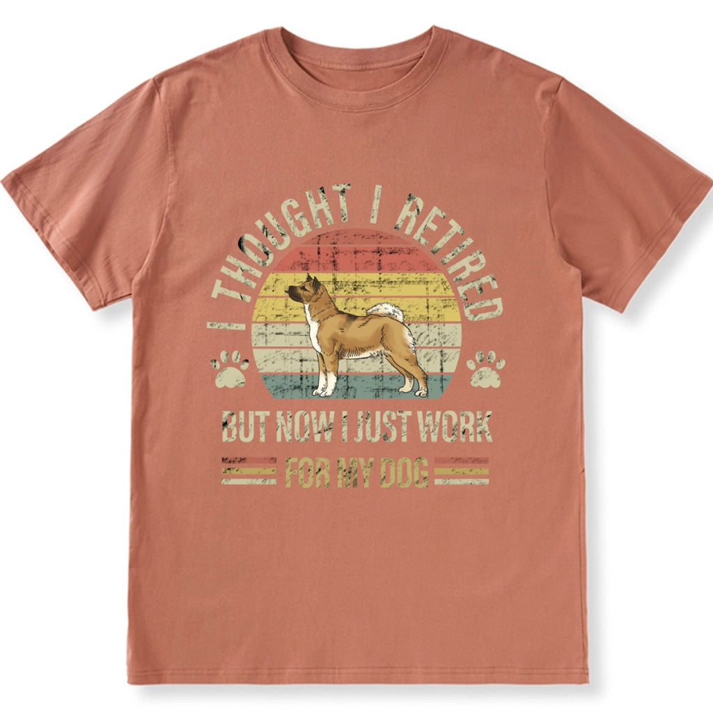 I Thought I Retired But Now I Just Work For My Dog - Personalized Custom Unisex T-shirt