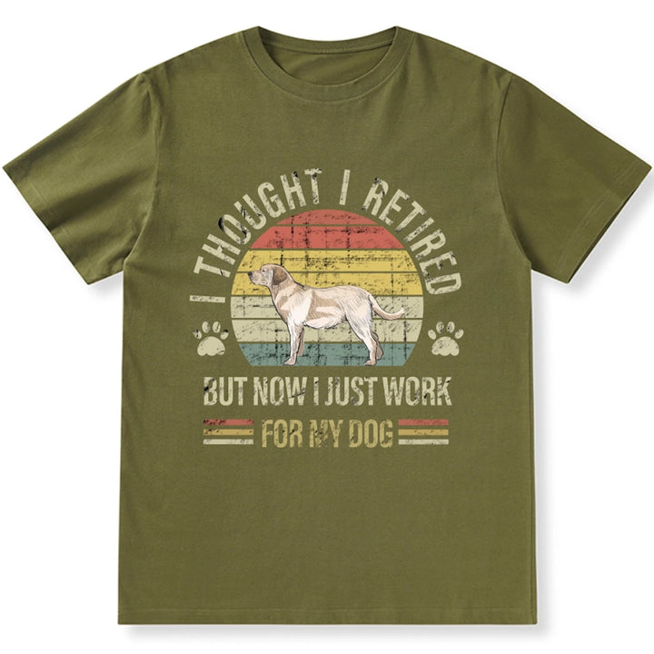 I Thought I Retired But Now I Just Work For My Dog - Personalized Custom Unisex T-shirt