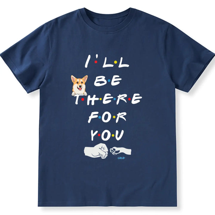I'II Be There For You - Personalized Custom Unisex T-shirt