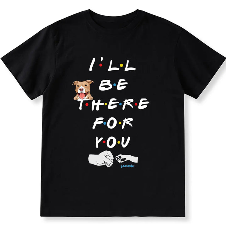 I'II Be There For You - Personalized Custom Unisex T-shirt