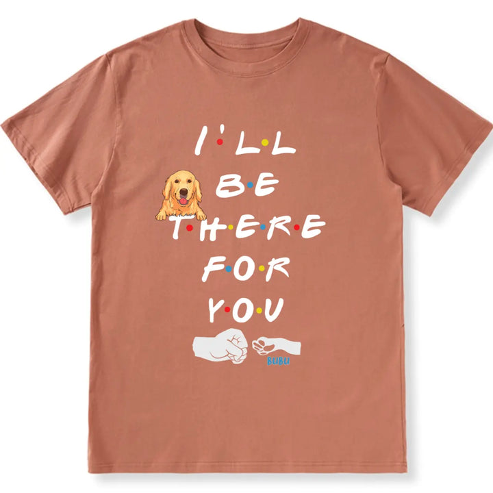 I'II Be There For You - Personalized Custom Unisex T-shirt
