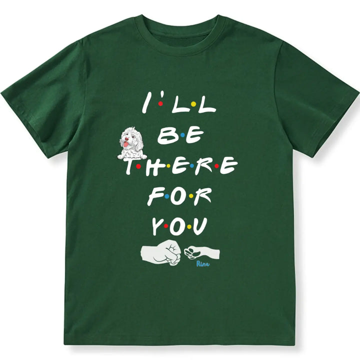 I'II Be There For You - Personalized Custom Unisex T-shirt