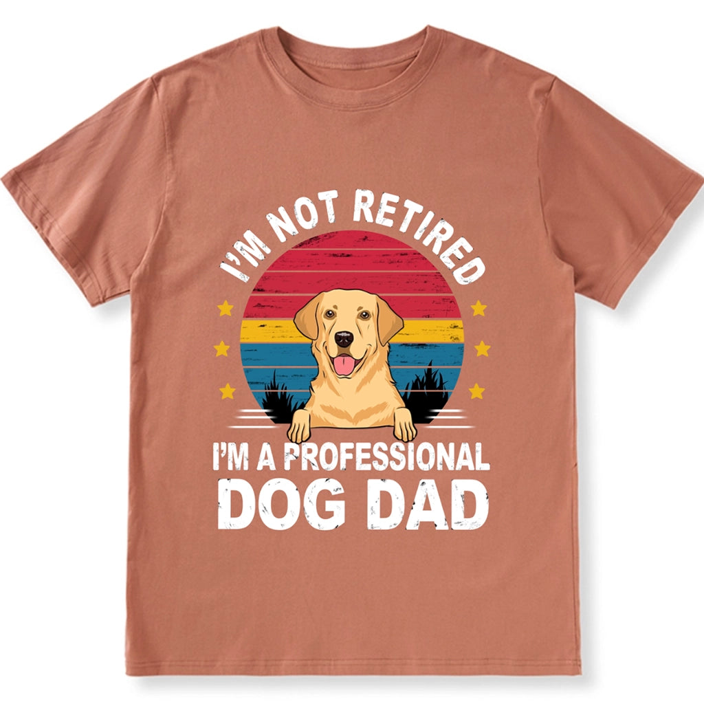 I'm Not Retired I'm A Professional Dog Dad - Personalized Custom Unisex T-shirt