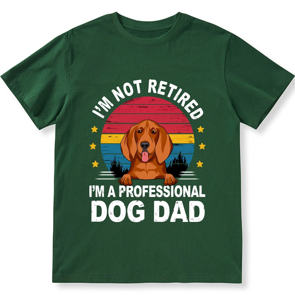 I'm Not Retired I'm A Professional Dog Dad - Personalized Custom Unisex T-shirt