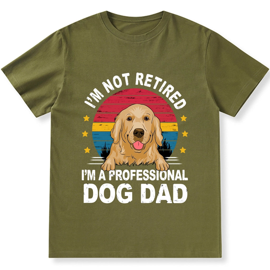 I'm Not Retired I'm A Professional Dog Dad - Personalized Custom Unisex T-shirt