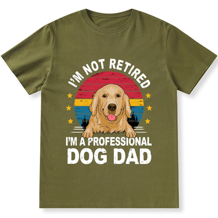I'm Not Retired I'm A Professional Dog Dad - Personalized Custom Unisex T-shirt