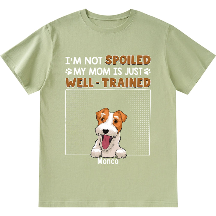 I'm Not Spoiled My Dad Is Just Well Trained - Personalized Custom Unisex T-shirt
