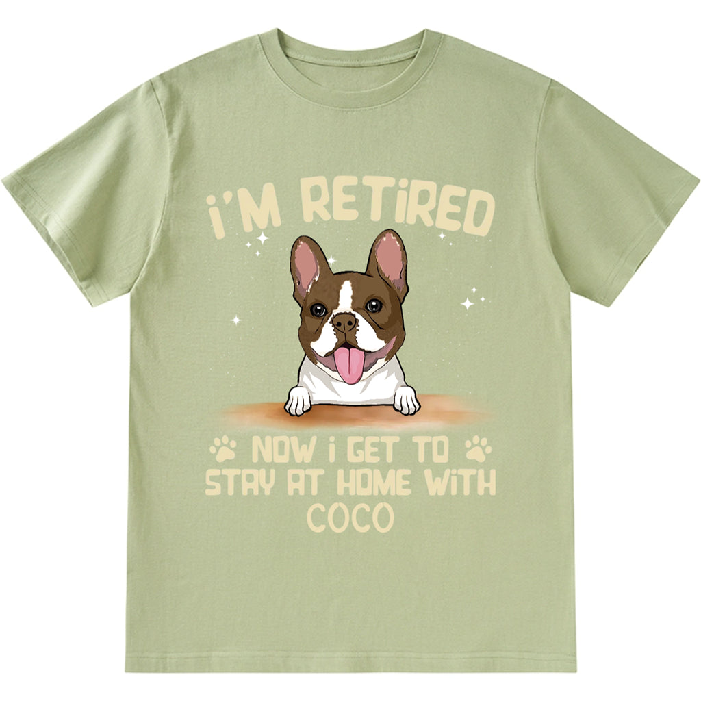 I'm Retired Now I Get To Stay At Home With My Dog - Personalized Custom Unisex T-shirt