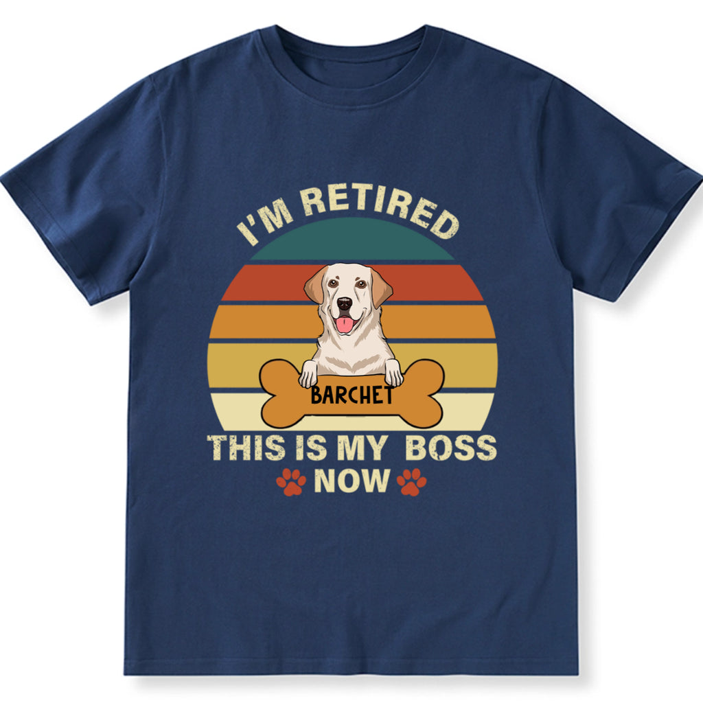 I'm Retired This Is My Boss - Personalized Custom Unisex T-shirt