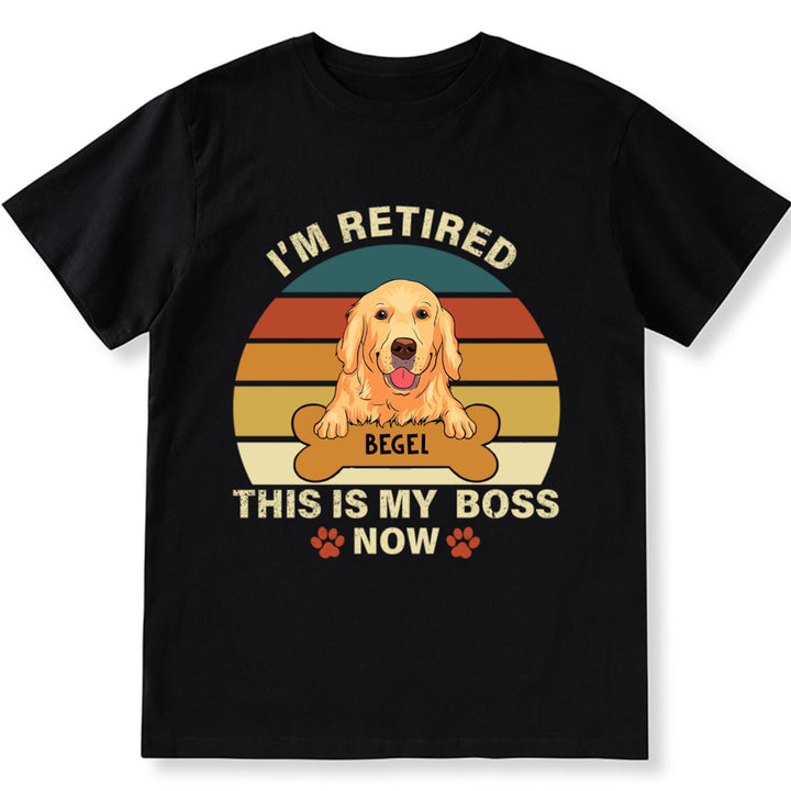 I'm Retired This Is My Boss - Personalized Custom Unisex T-shirt