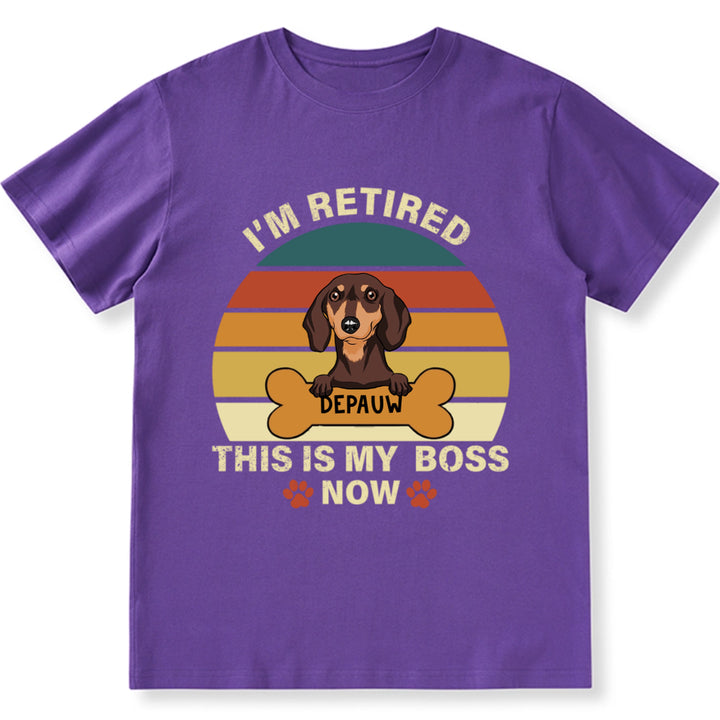 I'm Retired This Is My Boss - Personalized Custom Unisex T-shirt
