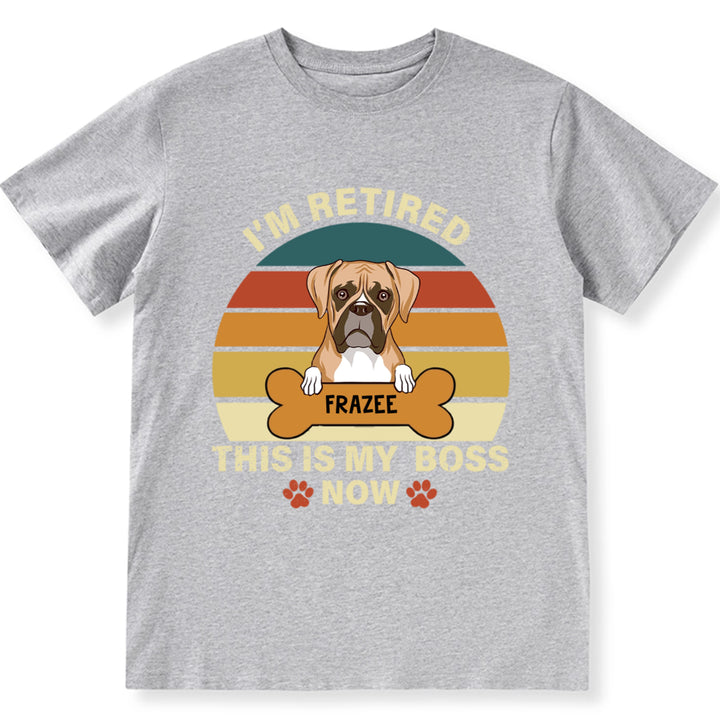 I'm Retired This Is My Boss - Personalized Custom Unisex T-shirt
