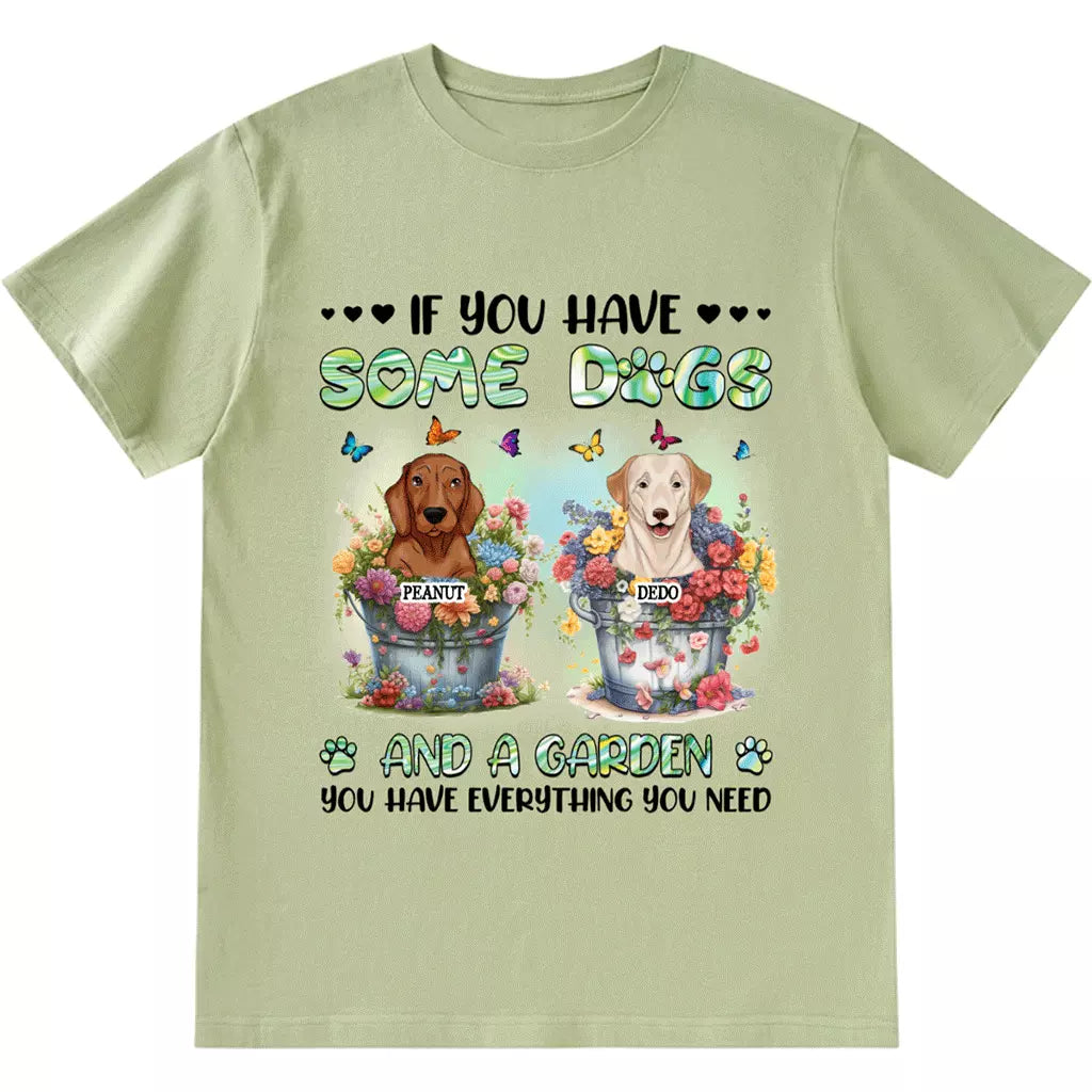 If You Have Some Dogs And A Garden - Personalized Custom Unisex T-shirt