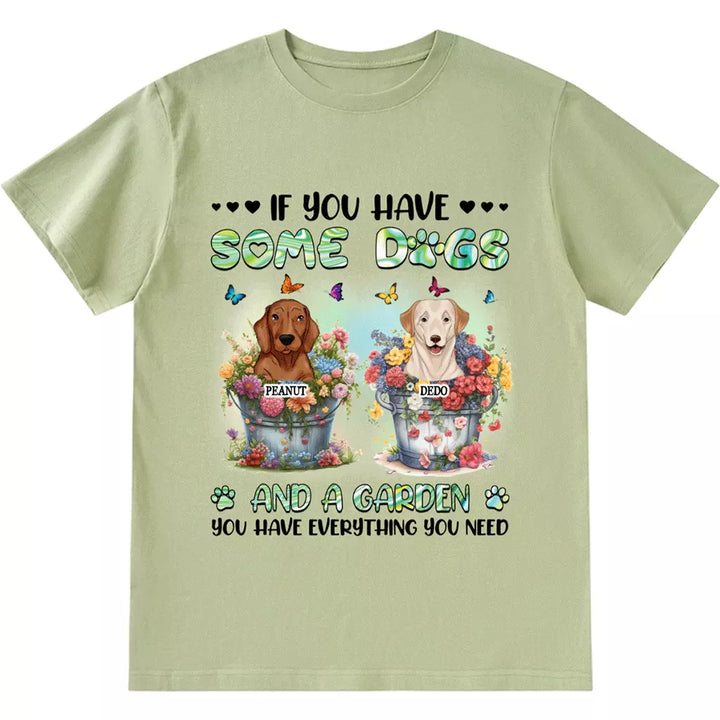 If You Have Some Dogs And A Garden - Personalized Custom Unisex T-shirt