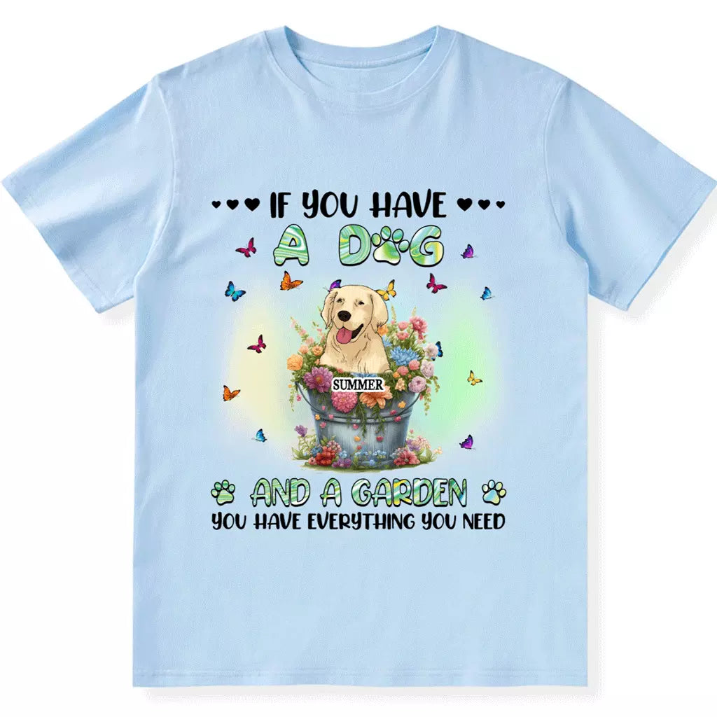 If You Have Some Dogs And A Garden - Personalized Custom Unisex T-shirt