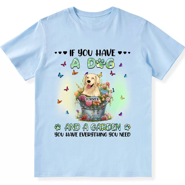 If You Have Some Dogs And A Garden - Personalized Custom Unisex T-shirt
