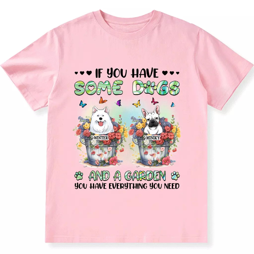 If You Have Some Dogs And A Garden - Personalized Custom Unisex T-shirt