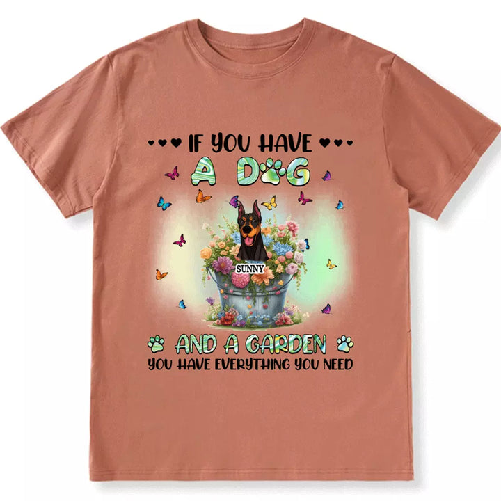 If You Have Some Dogs And A Garden - Personalized Custom Unisex T-shirt