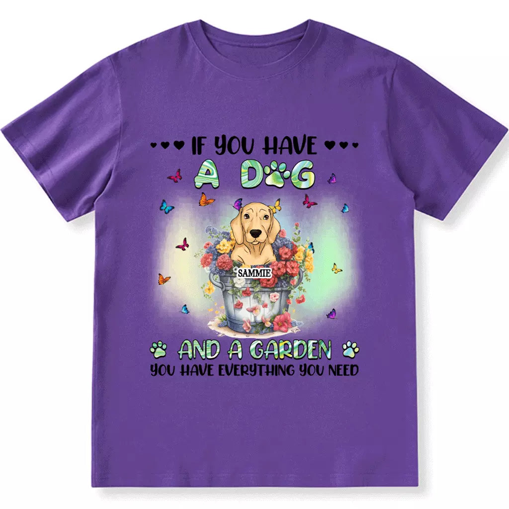 If You Have Some Dogs And A Garden - Personalized Custom Unisex T-shirt