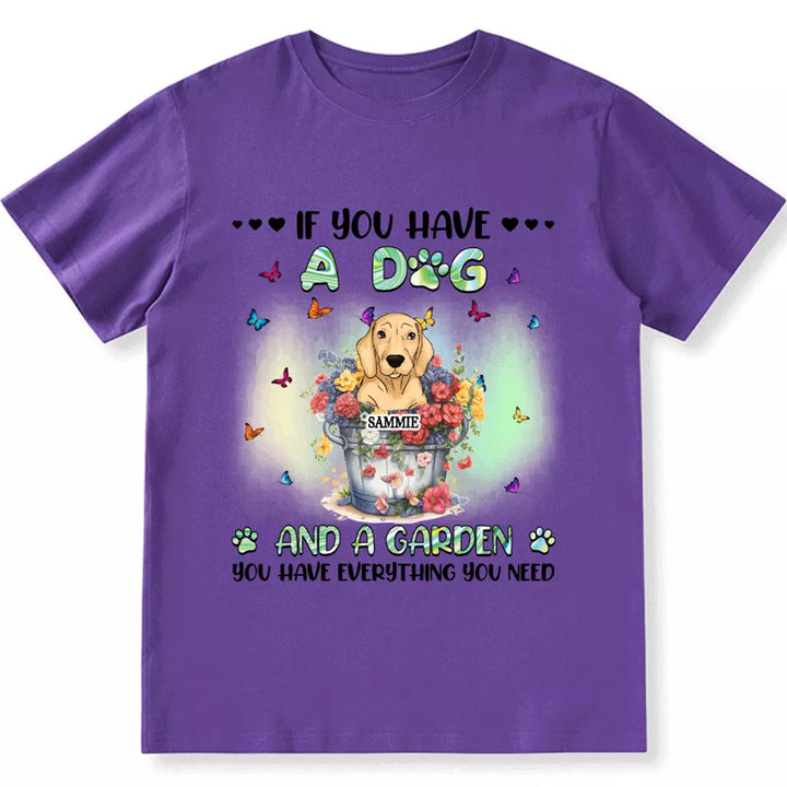 If You Have Some Dogs And A Garden - Personalized Custom Unisex T-shirt