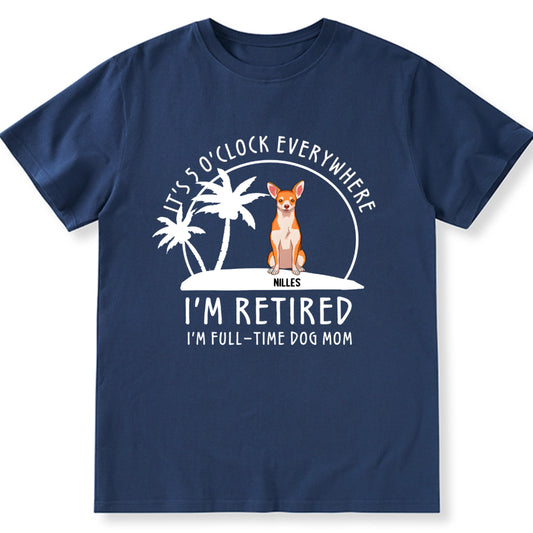 It's 5 O'Clock Everywhere, I'm Retired - Personalized Custom Unisex T-shirt