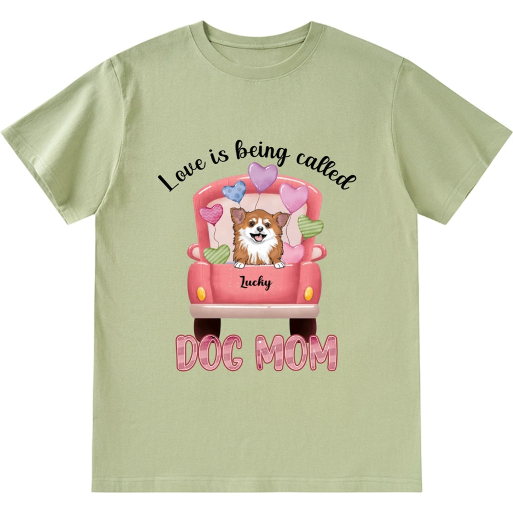 Love Is Being Called Dog Mom - Personalized Custom Unisex T-shirt