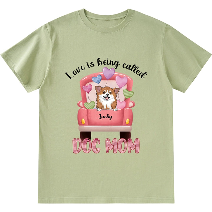 Love Is Being Called Dog Mom - Personalized Custom Unisex T-shirt