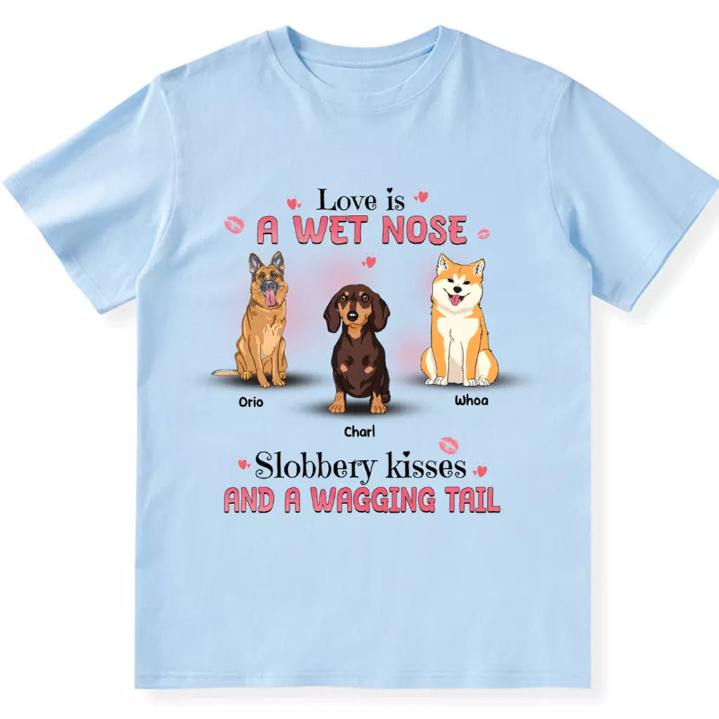 Love Is Wet Noses - Personalized Custom Unisex T-shirt