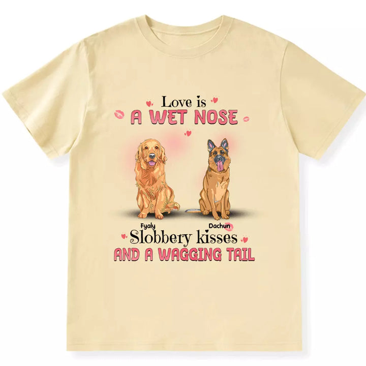 Love Is Wet Noses - Personalized Custom Unisex T-shirt
