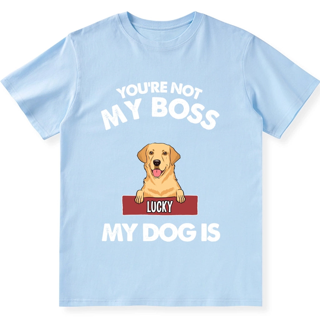 My Dog Is My Boss - Personalized Custom Unisex T-shirt