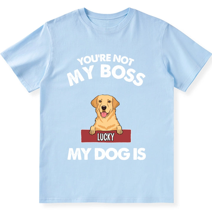 My Dog Is My Boss - Personalized Custom Unisex T-shirt