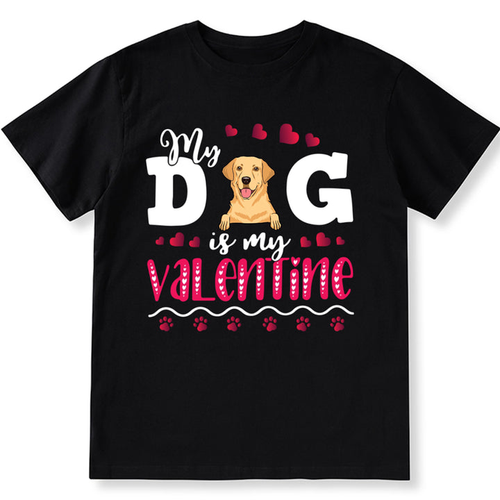 My Dog Is My Valentine 2 - Personalized Custom Unisex T-shirt